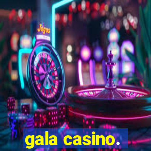 gala casino.