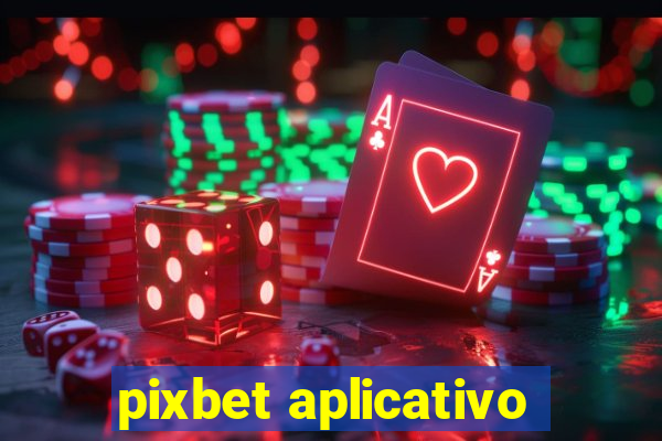 pixbet aplicativo