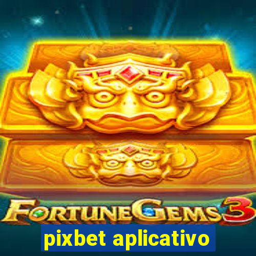 pixbet aplicativo