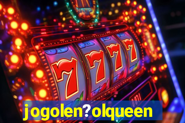 jogolen?olqueen