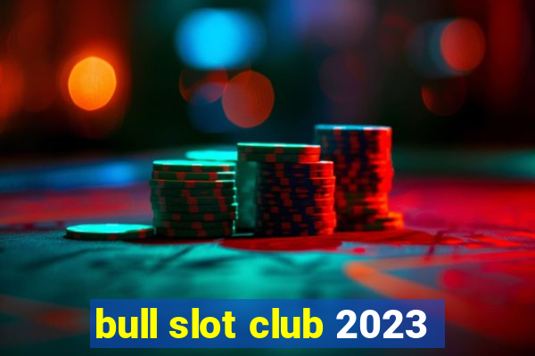 bull slot club 2023