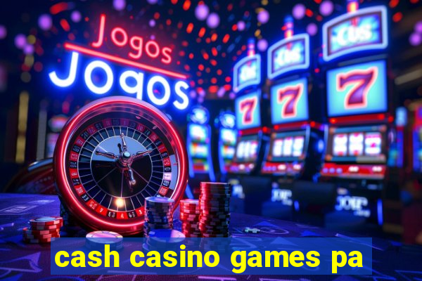 cash casino games pa