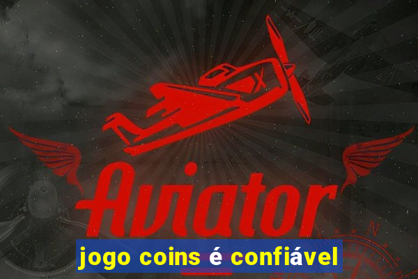 jogo coins é confiável