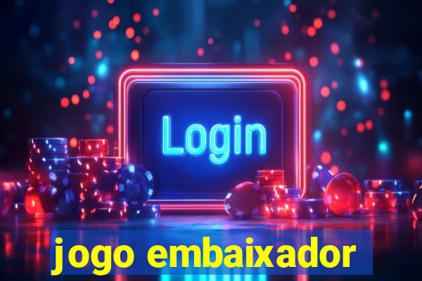 jogo embaixador