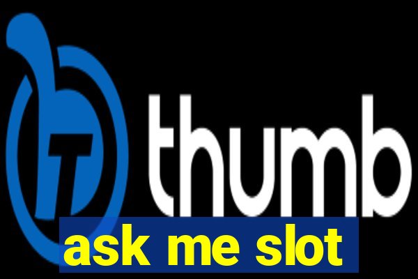 ask me slot