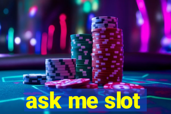 ask me slot