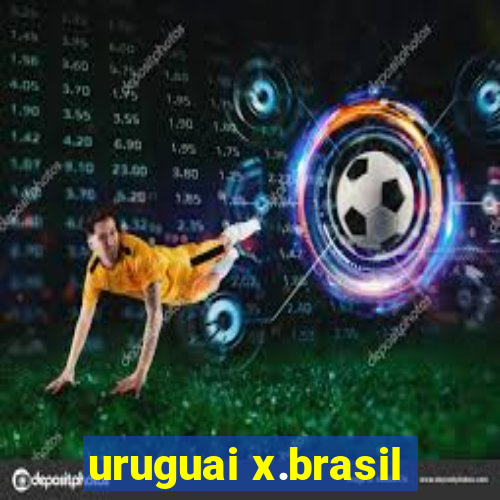 uruguai x.brasil