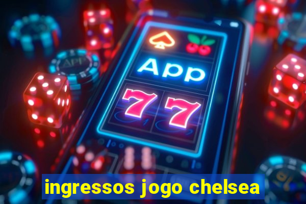 ingressos jogo chelsea