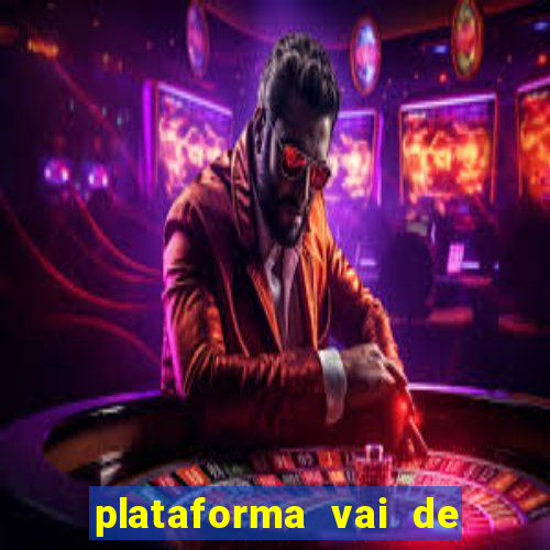 plataforma vai de bet é confiável