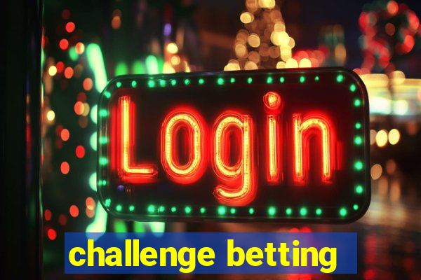 challenge betting