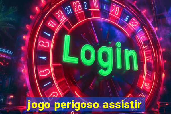 jogo perigoso assistir