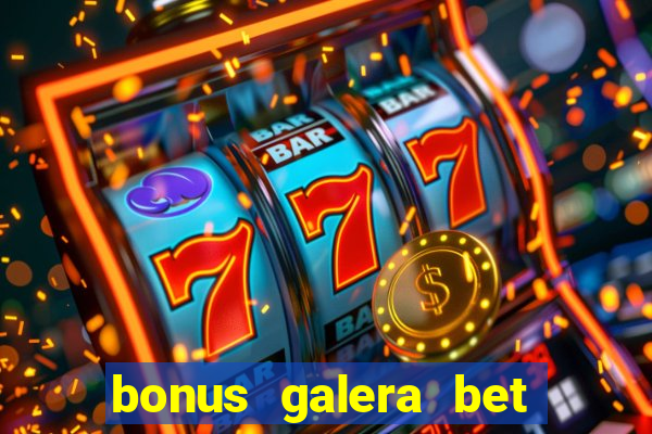 bonus galera bet como funciona