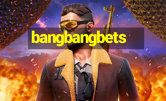 bangbangbets