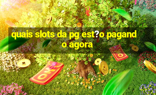 quais slots da pg est?o pagando agora