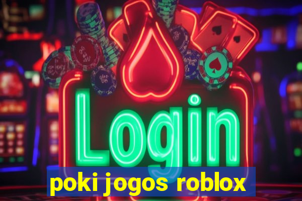 poki jogos roblox