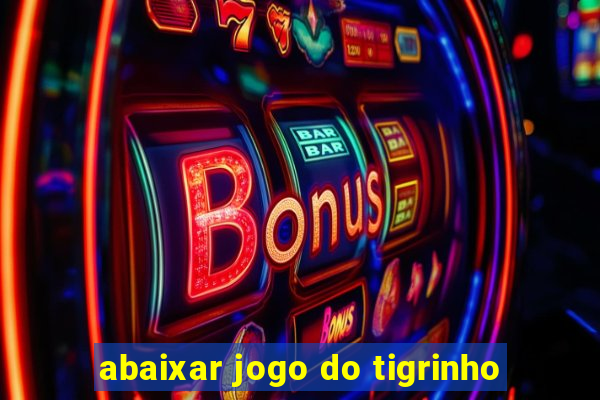 abaixar jogo do tigrinho