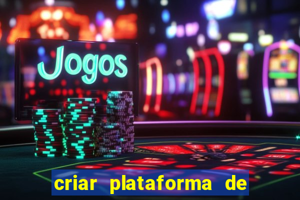 criar plataforma de jogos tigrinho