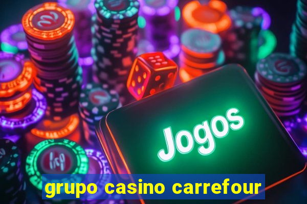 grupo casino carrefour