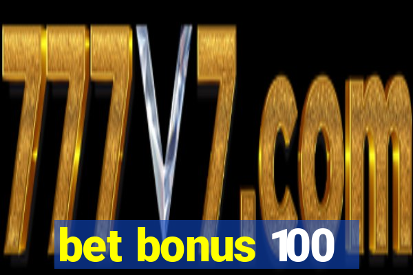 bet bonus 100