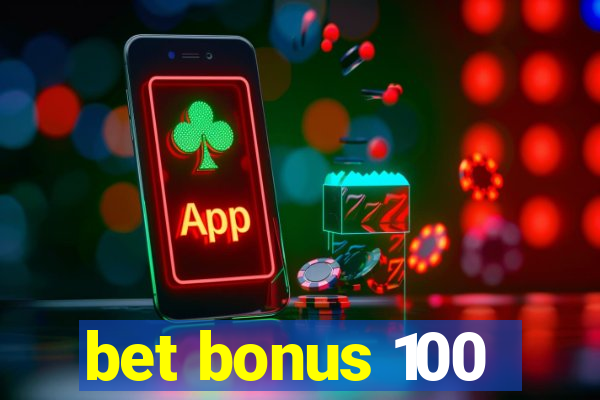 bet bonus 100