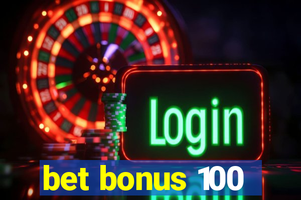 bet bonus 100