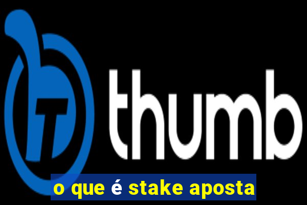 o que é stake aposta