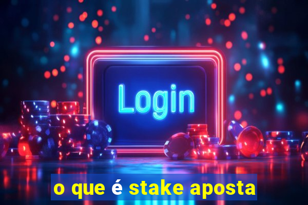 o que é stake aposta