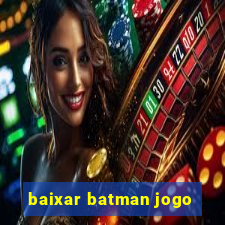 baixar batman jogo