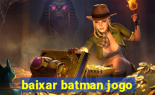 baixar batman jogo