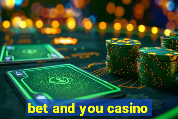 bet and you casino