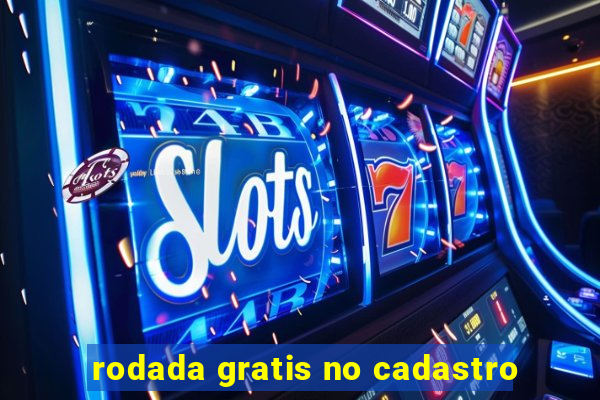 rodada gratis no cadastro