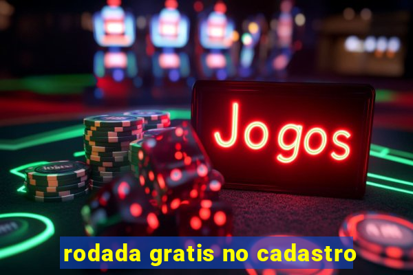 rodada gratis no cadastro