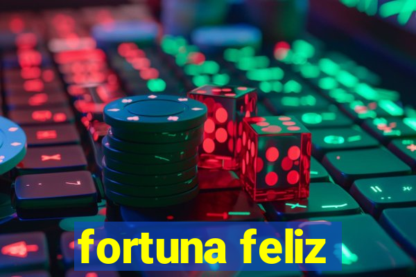 fortuna feliz