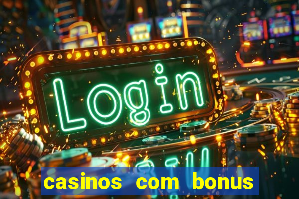 casinos com bonus sem deposito