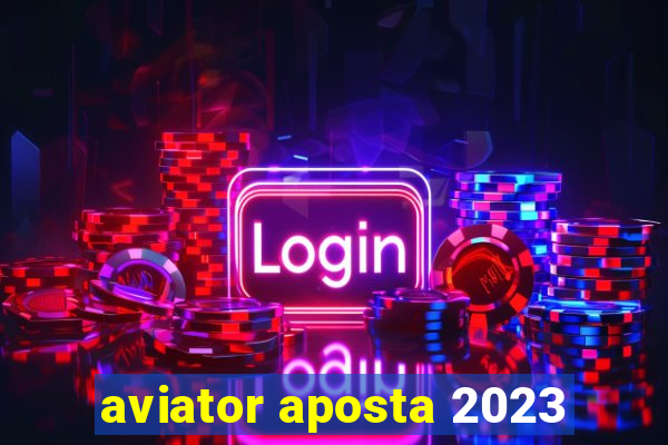 aviator aposta 2023