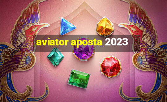 aviator aposta 2023