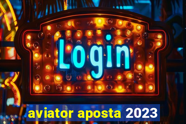 aviator aposta 2023