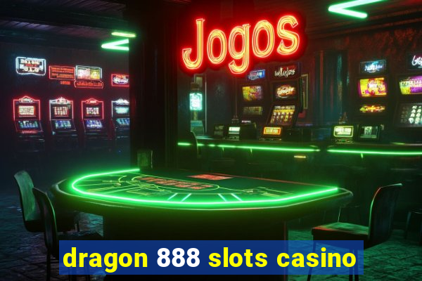 dragon 888 slots casino