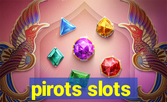 pirots slots