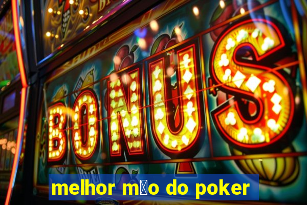 melhor m茫o do poker