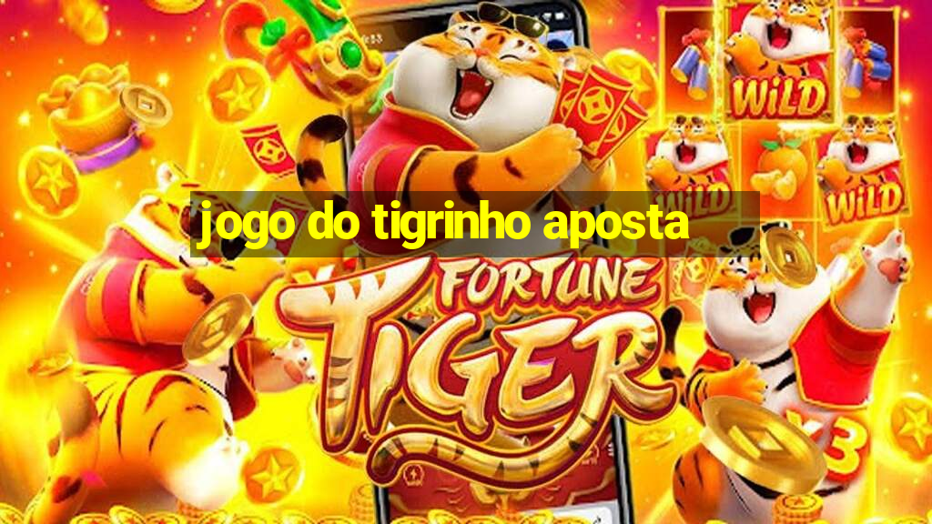 jogo do tigrinho aposta