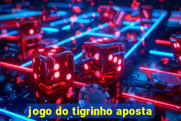 jogo do tigrinho aposta