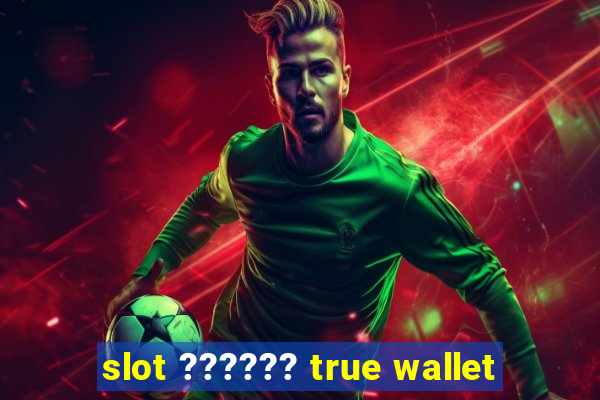 slot ?????? true wallet