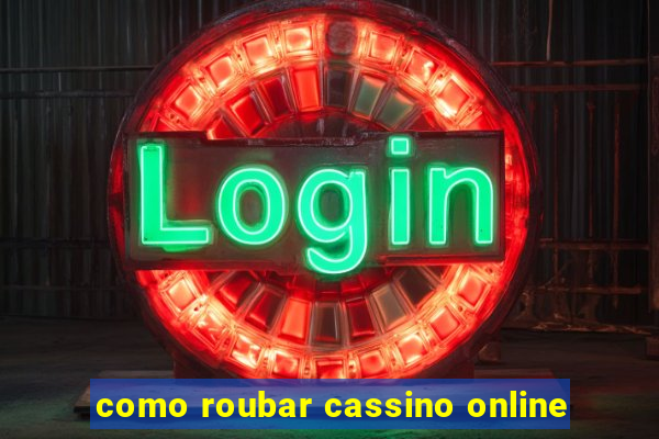 como roubar cassino online