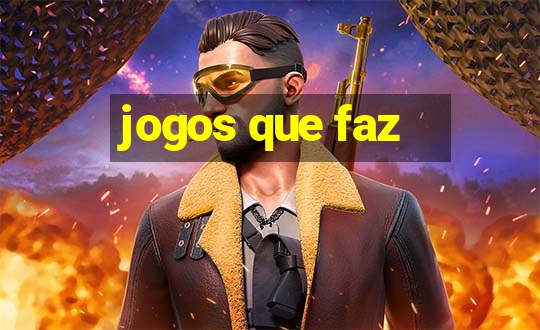 jogos que faz