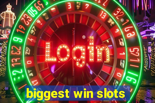 biggest win slots