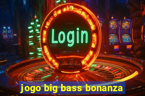 jogo big bass bonanza