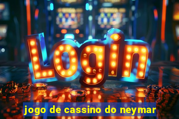 jogo de cassino do neymar