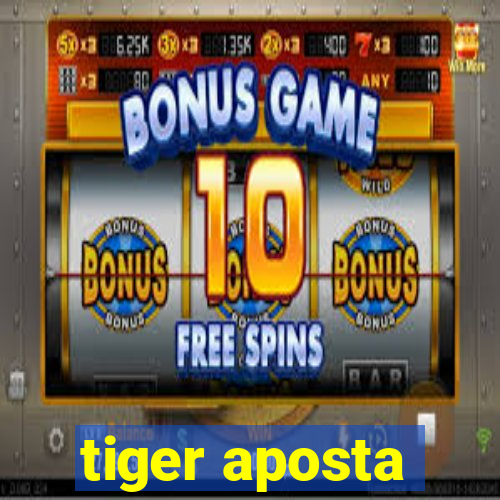 tiger aposta