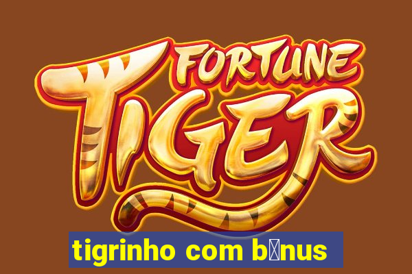 tigrinho com b么nus